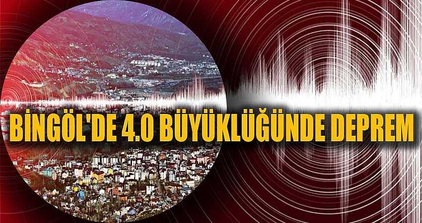 BİNGÖL'DE 4.0 BÜYÜKLÜĞÜNDE DEPREM