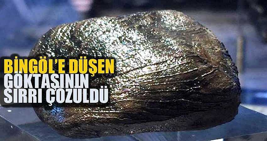BİNGÖL’E DÜŞEN GÖKTAŞININ SIRRI ÇÖZÜLDÜ